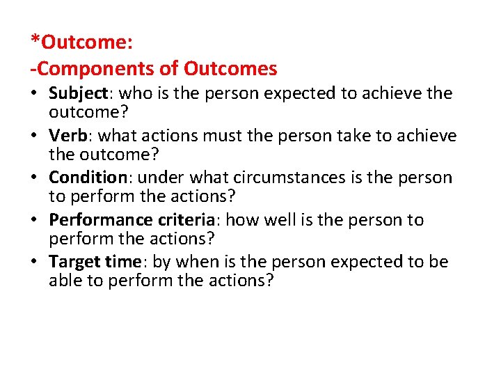 *Outcome: -Components of Outcomes • Subject: who is the person expected to achieve the