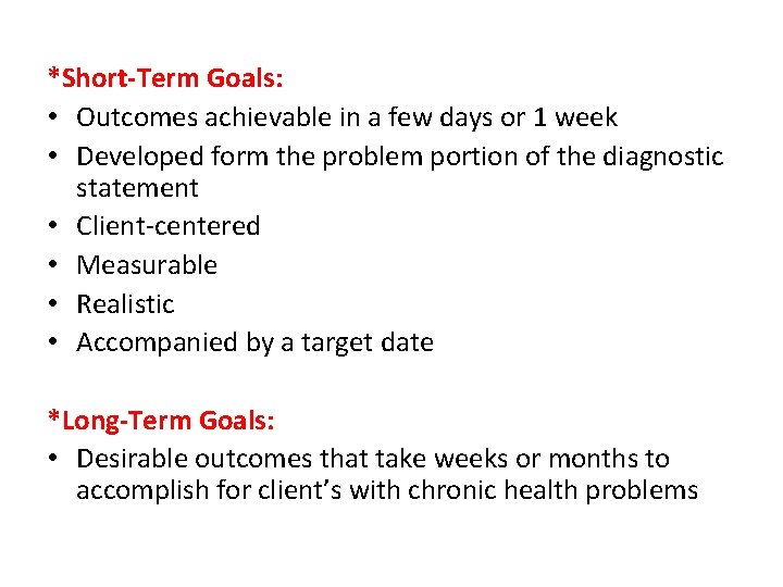 *Short-Term Goals: • Outcomes achievable in a few days or 1 week • Developed