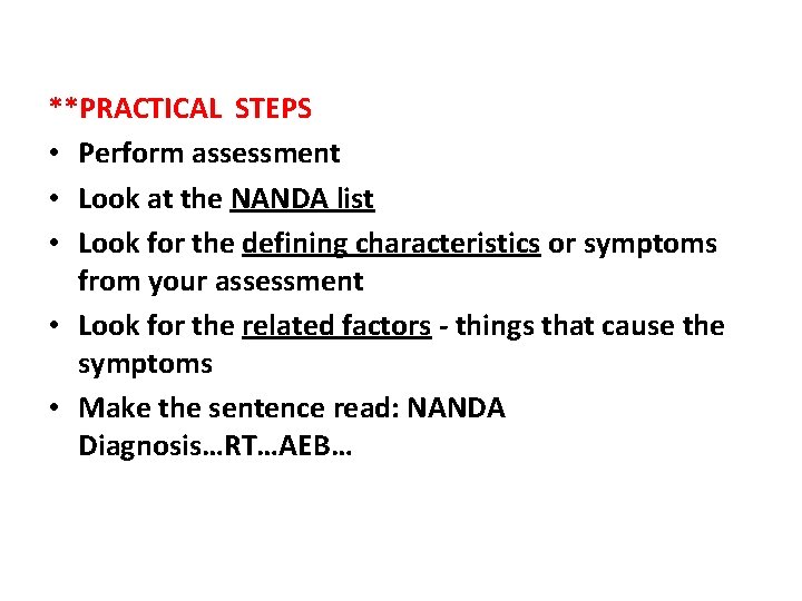 **PRACTICAL STEPS • Perform assessment • Look at the NANDA list • Look for