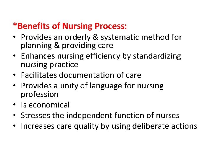 *Benefits of Nursing Process: • Provides an orderly & systematic method for • •