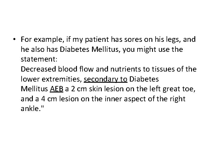  • For example, if my patient has sores on his legs, and he