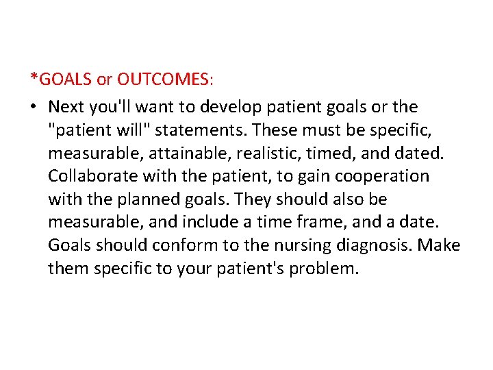 *GOALS or OUTCOMES: • Next you'll want to develop patient goals or the "patient