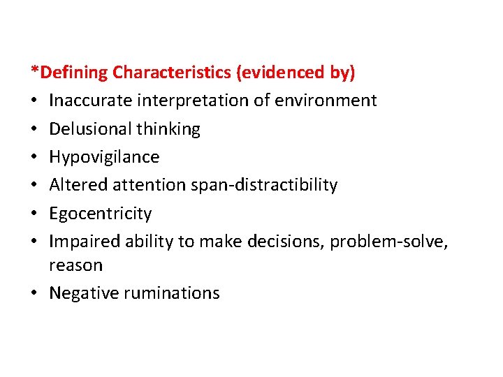 *Defining Characteristics (evidenced by) • Inaccurate interpretation of environment • Delusional thinking • Hypovigilance