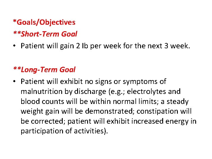 *Goals/Objectives **Short-Term Goal • Patient will gain 2 Ib per week for the next