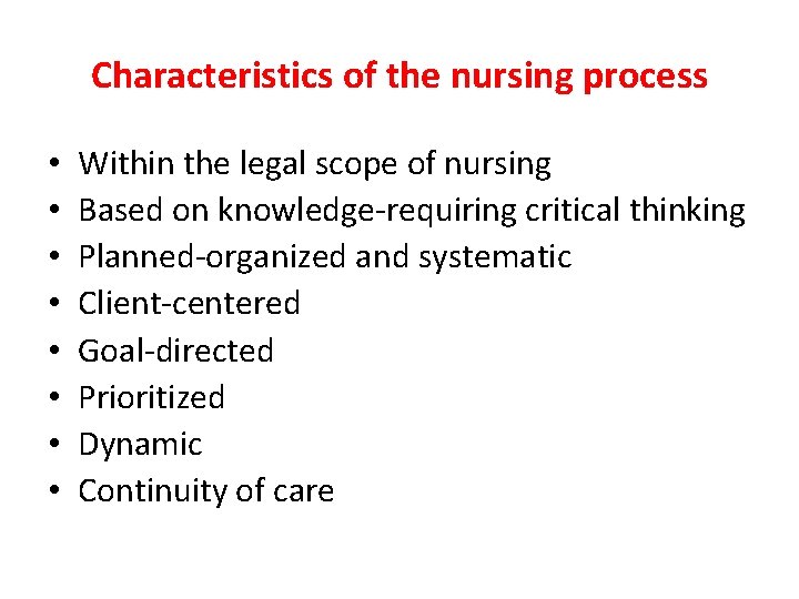 Characteristics of the nursing process • • Within the legal scope of nursing Based