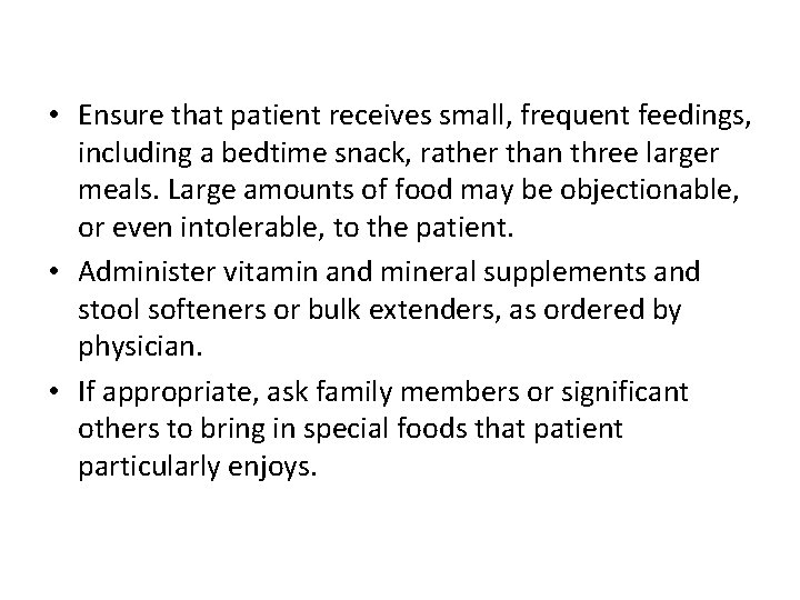  • Ensure that patient receives small, frequent feedings, including a bedtime snack, rather