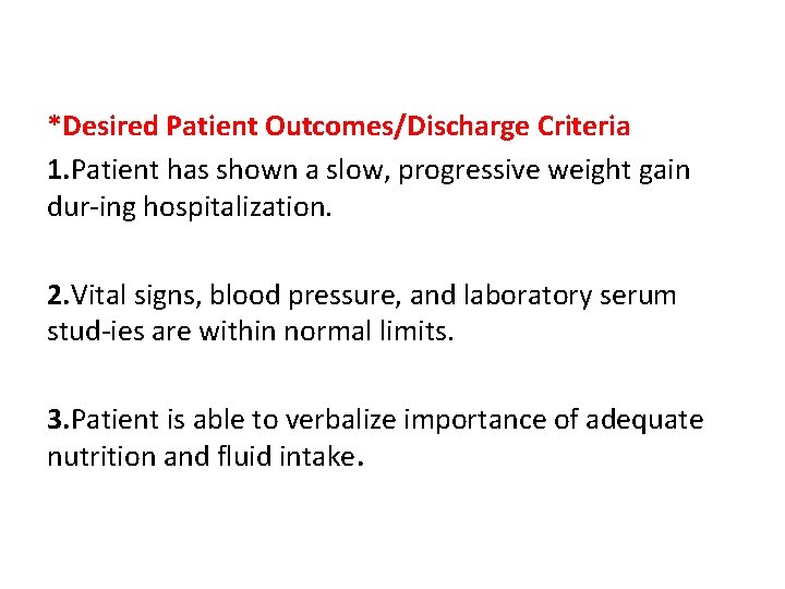 *Desired Patient Outcomes/Discharge Criteria 1. Patient has shown a slow, progressive weight gain dur