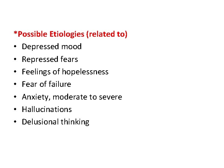 *Possible Etiologies (related to) • Depressed mood • Repressed fears • Feelings of hopelessness