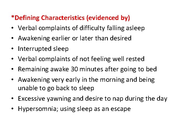 *Defining Characteristics (evidenced by) • Verbal complaints of difficulty falling asleep • Awakening earlier