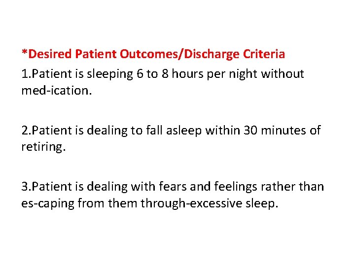 *Desired Patient Outcomes/Discharge Criteria 1. Patient is sleeping 6 to 8 hours per night