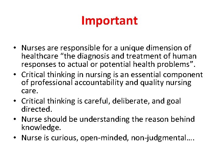 Important • Nurses are responsible for a unique dimension of healthcare “the diagnosis and