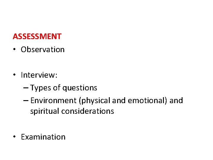 ASSESSMENT • Observation • Interview: – Types of questions – Environment (physical and emotional)