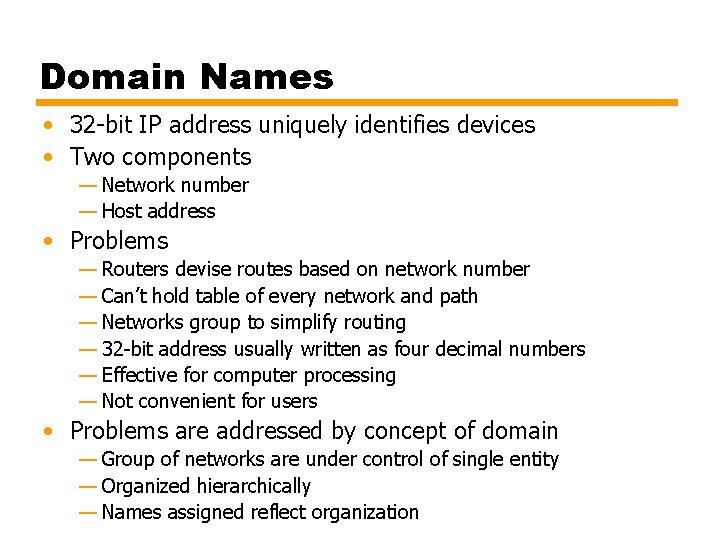 Domain Names • 32 -bit IP address uniquely identifies devices • Two components —