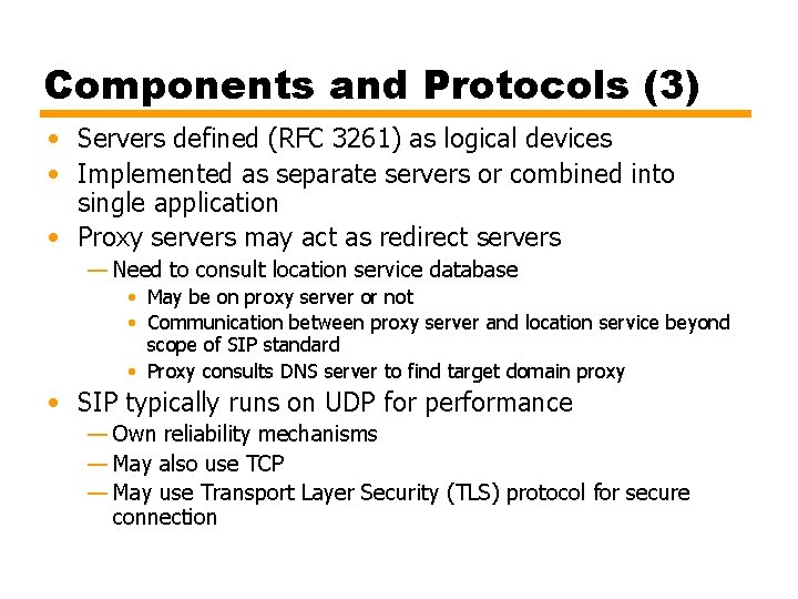 Components and Protocols (3) • Servers defined (RFC 3261) as logical devices • Implemented