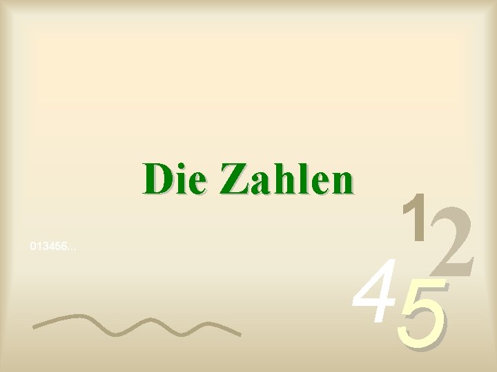 Die Zahlen 013456… 1 2 4 5 