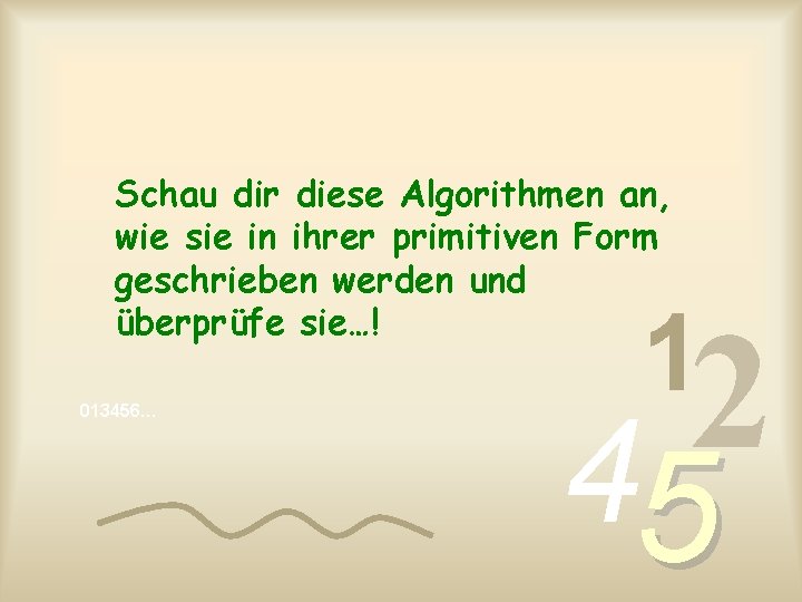 Schau dir diese Algorithmen an, wie sie in ihrer primitiven Form geschrieben werden und