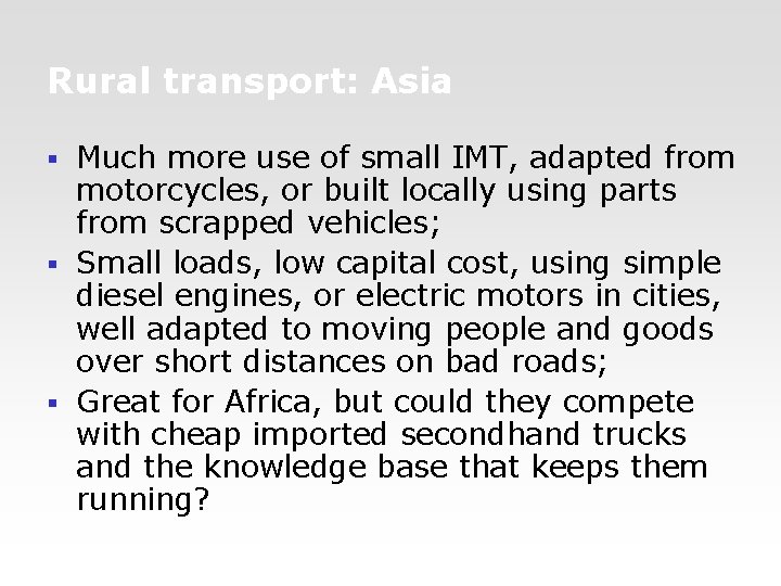 Rural transport: Asia Much more use of small IMT, adapted from motorcycles, or built