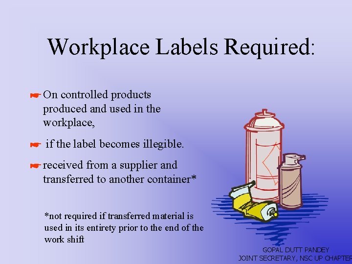 Workplace Labels Required: * On controlled products produced and used in the workplace, *