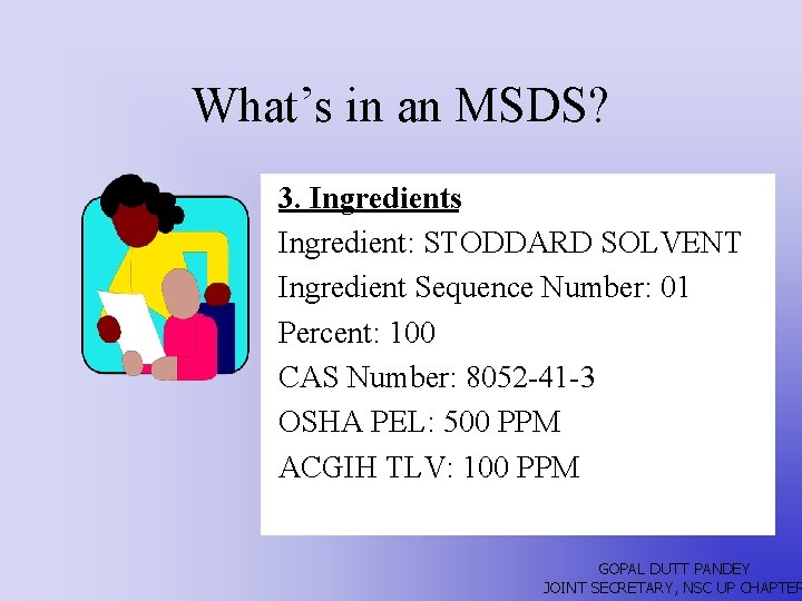 What’s in an MSDS? 3. Ingredients Ingredient: STODDARD SOLVENT Ingredient Sequence Number: 01 Percent:
