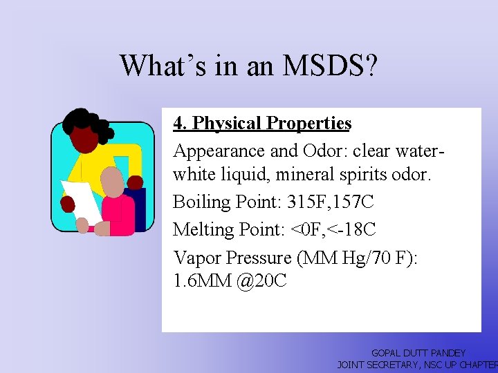 What’s in an MSDS? 4. Physical Properties Appearance and Odor: clear waterwhite liquid, mineral