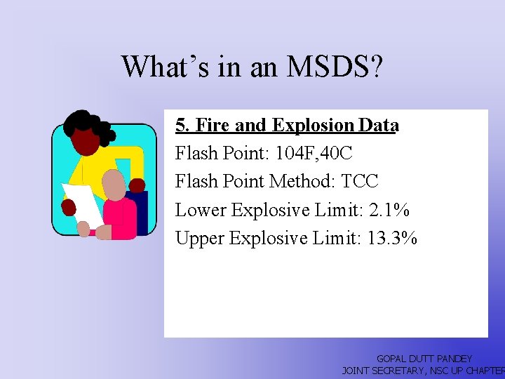 What’s in an MSDS? 5. Fire and Explosion Data Flash Point: 104 F, 40