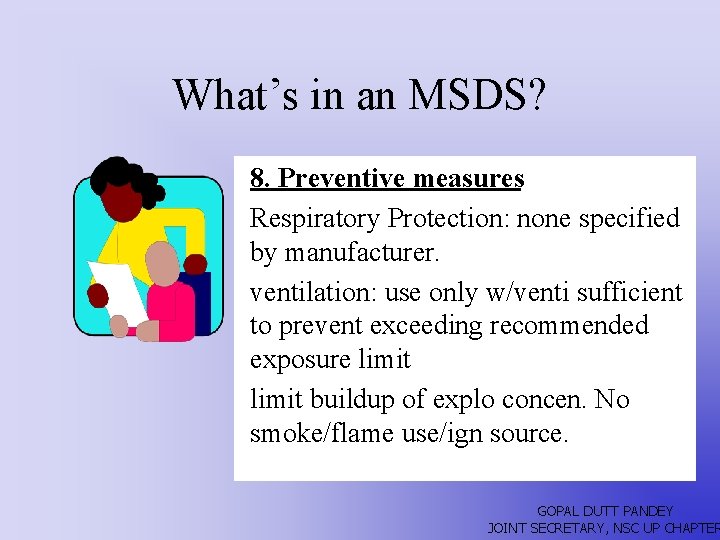 What’s in an MSDS? 8. Preventive measures Respiratory Protection: none specified by manufacturer. ventilation: