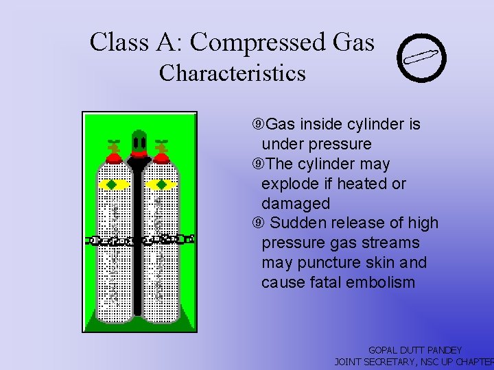 Class A: Compressed Gas Characteristics ´Gas inside cylinder is under pressure ´The cylinder may