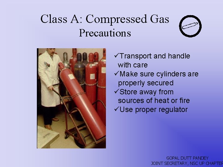 Class A: Compressed Gas Precautions üTransport and handle with care üMake sure cylinders are