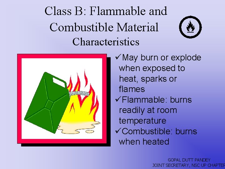 Class B: Flammable and Combustible Material Characteristics üMay burn or explode when exposed to