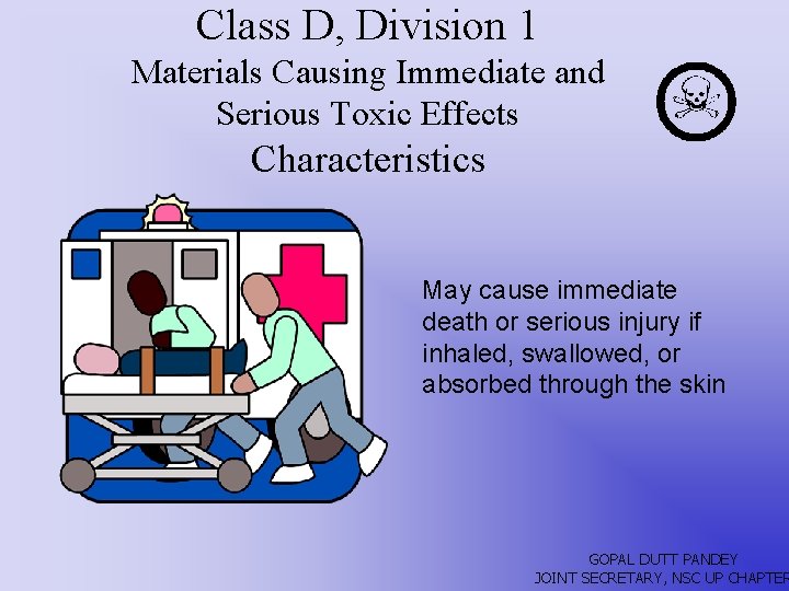 Class D, Division 1 Materials Causing Immediate and Serious Toxic Effects Characteristics May cause