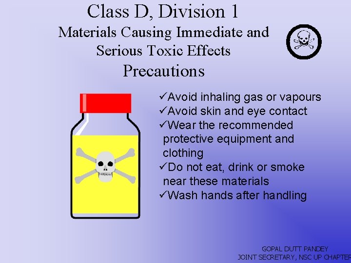 Class D, Division 1 Materials Causing Immediate and Serious Toxic Effects Precautions üAvoid inhaling