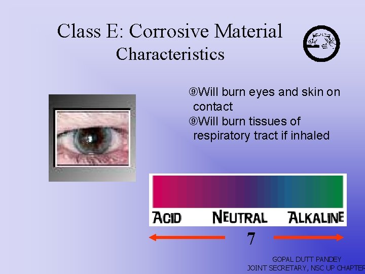Class E: Corrosive Material Characteristics ´Will burn eyes and skin on contact ´Will burn