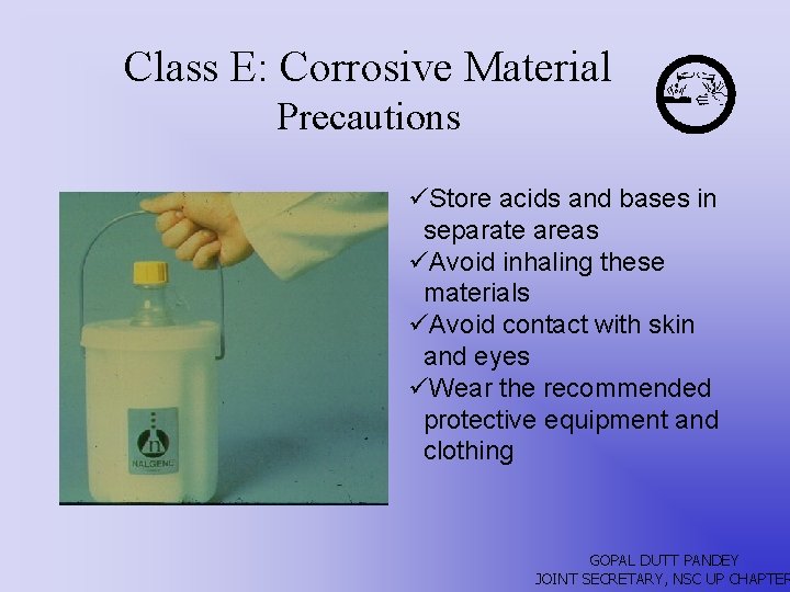 Class E: Corrosive Material Precautions üStore acids and bases in separate areas üAvoid inhaling