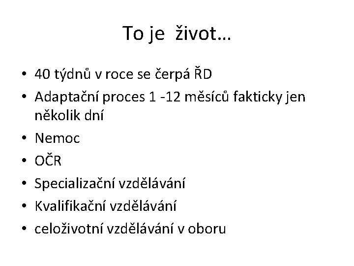 To je život… • 40 týdnů v roce se čerpá ŘD • Adaptační proces