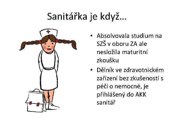 Sanitářka je když… • Absolvovala studium na SZŠ v oboru ZA ale nesložila maturitní