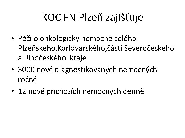 KOC FN Plzeň zajišťuje • Péči o onkologicky nemocné celého Plzeňského, Karlovarského, části Severočeského