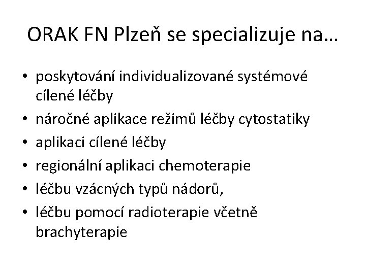 ORAK FN Plzeň se specializuje na… • poskytování individualizované systémové cílené léčby • náročné