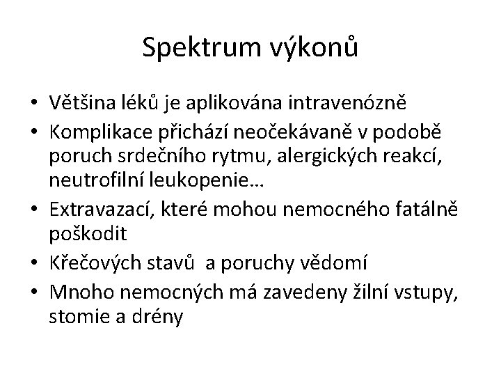 Spektrum výkonů • Většina léků je aplikována intravenózně • Komplikace přichází neočekávaně v podobě