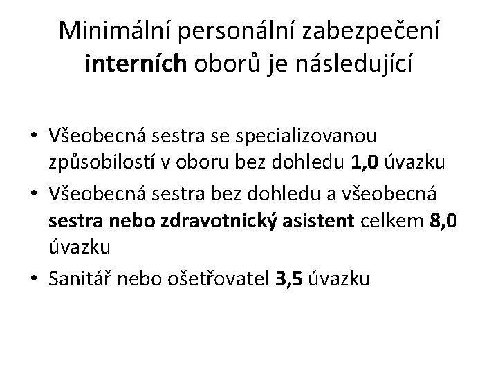 Minimální personální zabezpečení interních oborů je následující • Všeobecná sestra se specializovanou způsobilostí v
