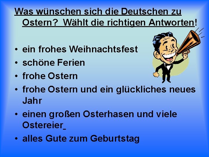 Was wünschen sich die Deutschen zu Ostern? Wählt die richtigen Antworten! • • ein