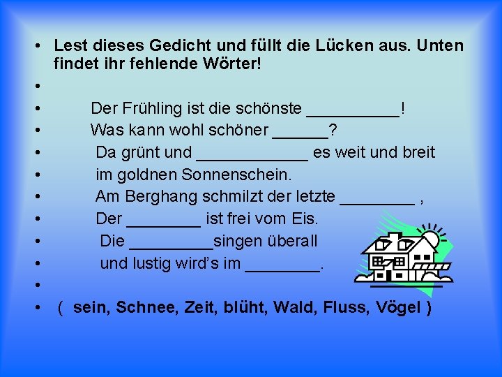  • Lest dieses Gedicht und füllt die Lücken aus. Unten findet ihr fehlende