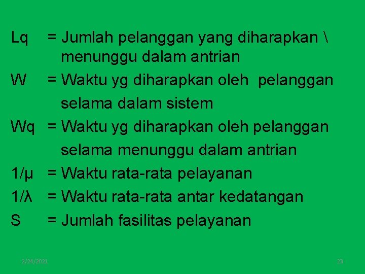 Lq = Jumlah pelanggan yang diharapkan  menunggu dalam antrian W = Waktu yg