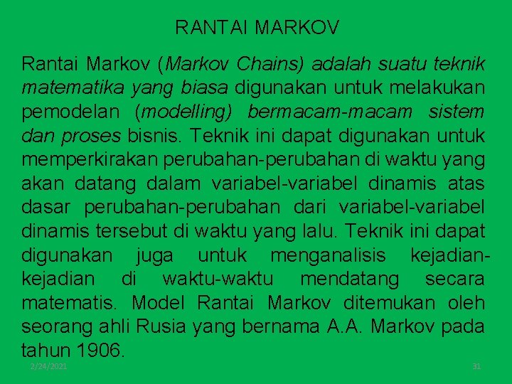 RANTAI MARKOV Rantai Markov (Markov Chains) adalah suatu teknik matematika yang biasa digunakan untuk