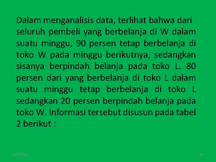 Dalam menganalisis data, terlihat bahwa dari seluruh pembeli yang berbelanja di W dalam suatu