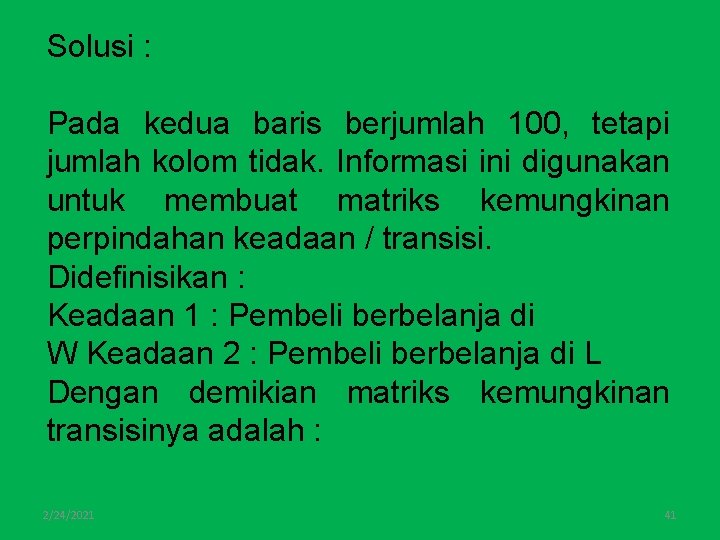 Solusi : Pada kedua baris berjumlah 100, tetapi jumlah kolom tidak. Informasi ini digunakan