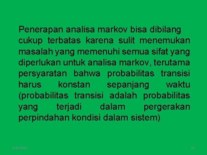 Penerapan analisa markov bisa dibilang cukup terbatas karena sulit menemukan masalah yang memenuhi semua