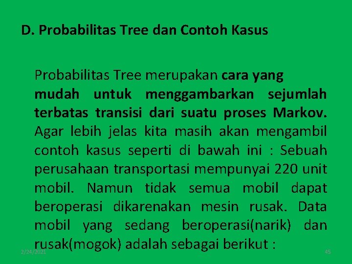 D. Probabilitas Tree dan Contoh Kasus Probabilitas Tree merupakan cara yang mudah untuk menggambarkan