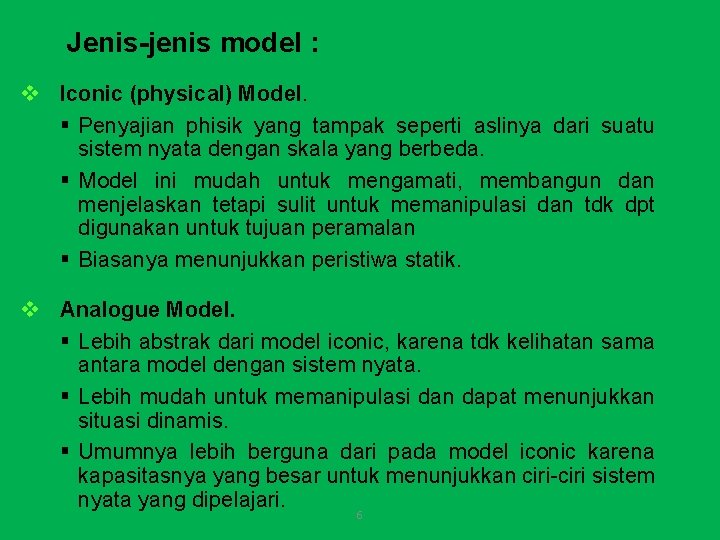 Jenis-jenis model : v Iconic (physical) Model. § Penyajian phisik yang tampak seperti aslinya