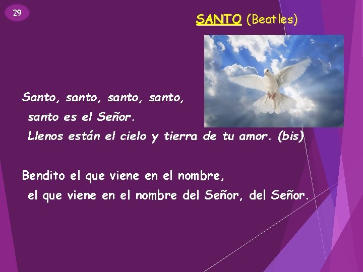 29 SANTO (Beatles) Santo, santo, santo es el Señor. Llenos están el cielo y