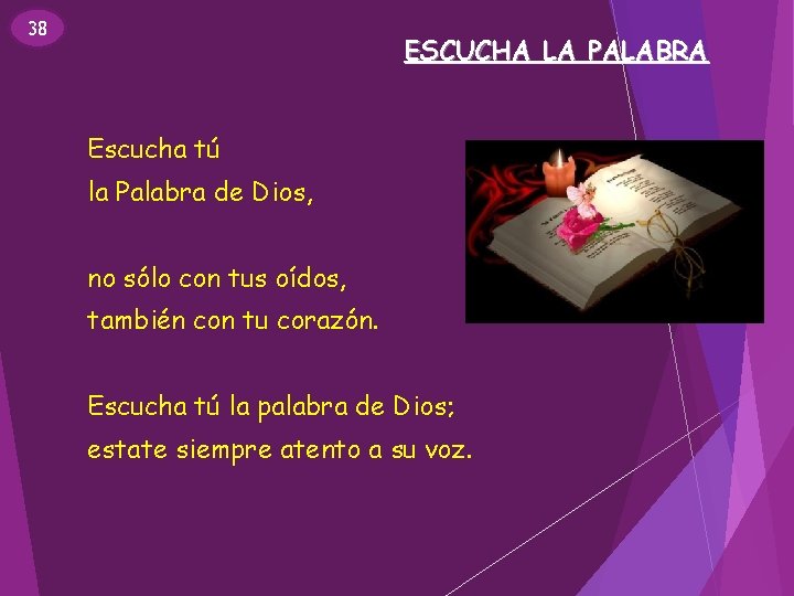 38 ESCUCHA LA PALABRA Escucha tú la Palabra de Dios, no sólo con tus